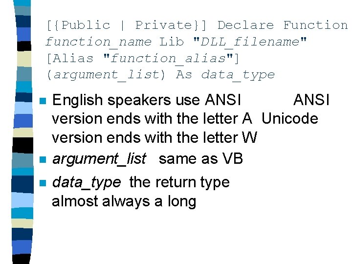 [{Public | Private}] Declare Function function_name Lib "DLL_filename" [Alias "function_alias"] (argument_list) As data_type n