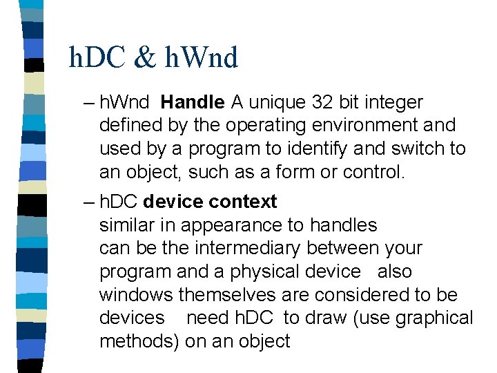 h. DC & h. Wnd – h. Wnd Handle A unique 32 bit integer