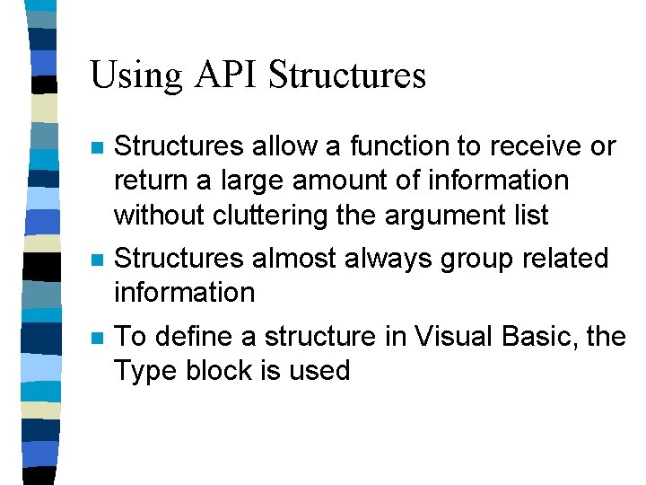 Using API Structures n Structures allow a function to receive or return a large