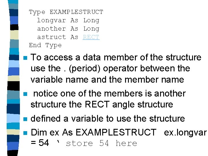 Type EXAMPLESTRUCT longvar As Long another As Long astruct As RECT End Type n