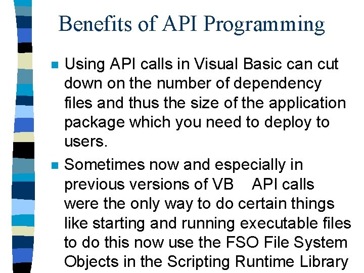 Benefits of API Programming n n Using API calls in Visual Basic can cut