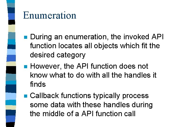 Enumeration n During an enumeration, the invoked API function locates all objects which fit