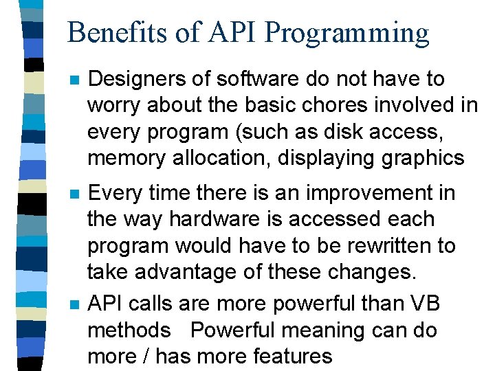 Benefits of API Programming n Designers of software do not have to worry about