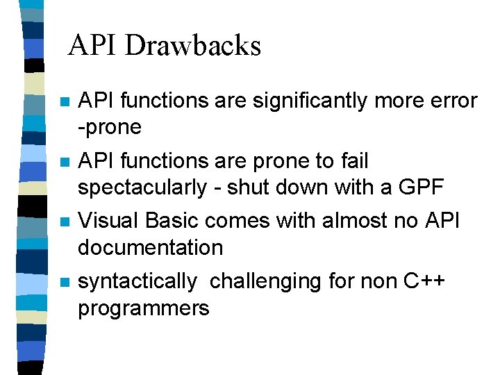 API Drawbacks n API functions are significantly more error -prone n API functions are