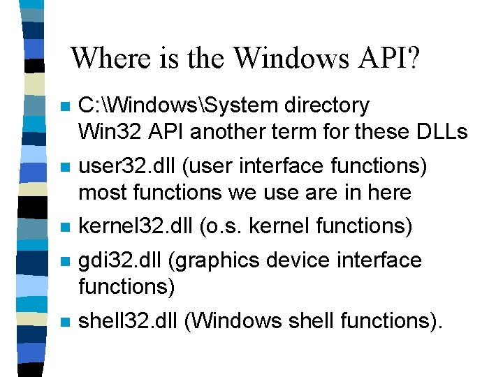 Where is the Windows API? n C: WindowsSystem directory Win 32 API another term