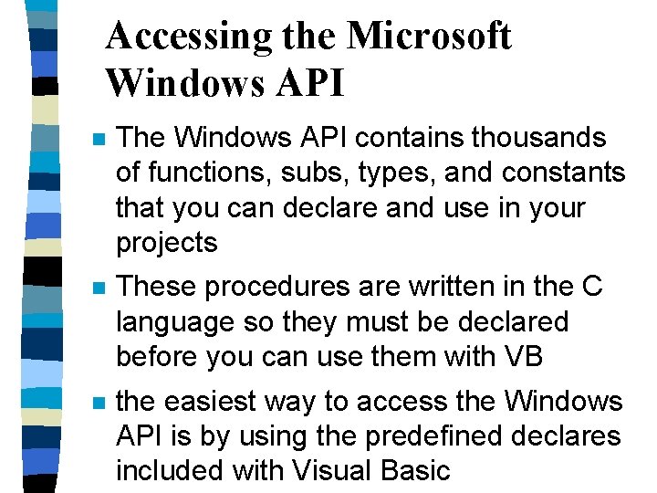 Accessing the Microsoft Windows API n The Windows API contains thousands of functions, subs,