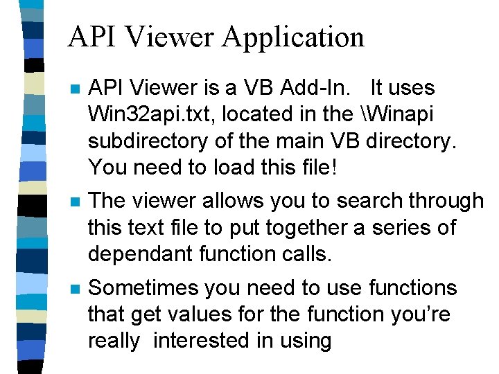 API Viewer Application n API Viewer is a VB Add-In. It uses Win 32