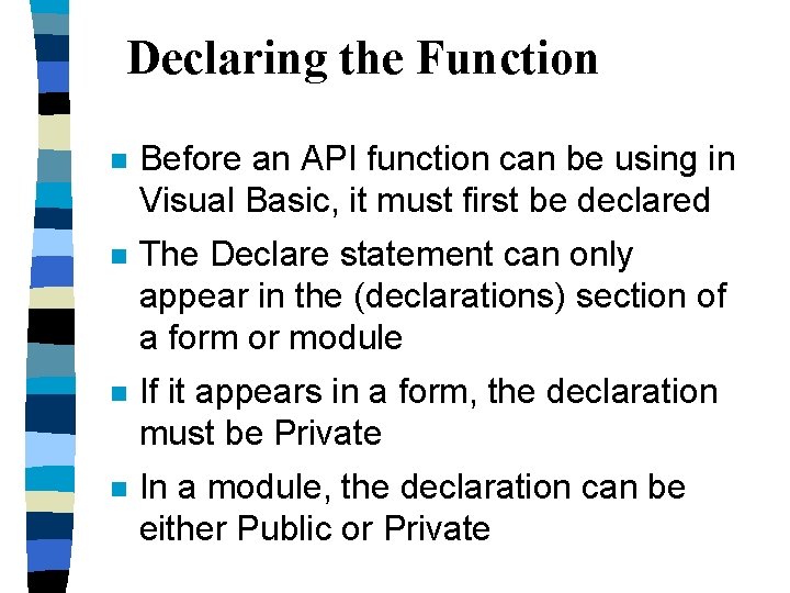 Declaring the Function n Before an API function can be using in Visual Basic,