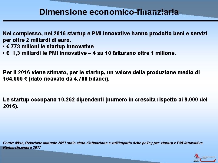 Dimensione economico-finanziaria Nel complesso, nel 2016 startup e PMI innovative hanno prodotto beni e