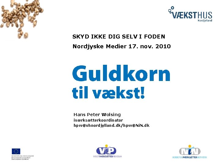 SKYD IKKE DIG SELV I FODEN Nordjyske Medier 17. nov. 2010 Hans Peter Wolsing
