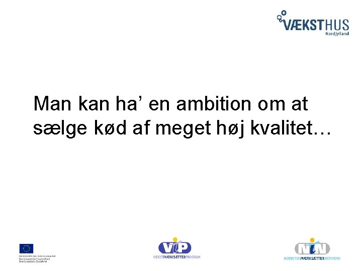 Man kan ha’ en ambition om at sælge kød af meget høj kvalitet… 