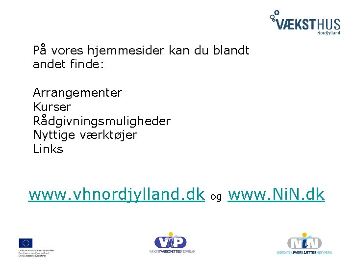 På vores hjemmesider kan du blandt andet finde: Arrangementer Kurser Rådgivningsmuligheder Nyttige værktøjer Links