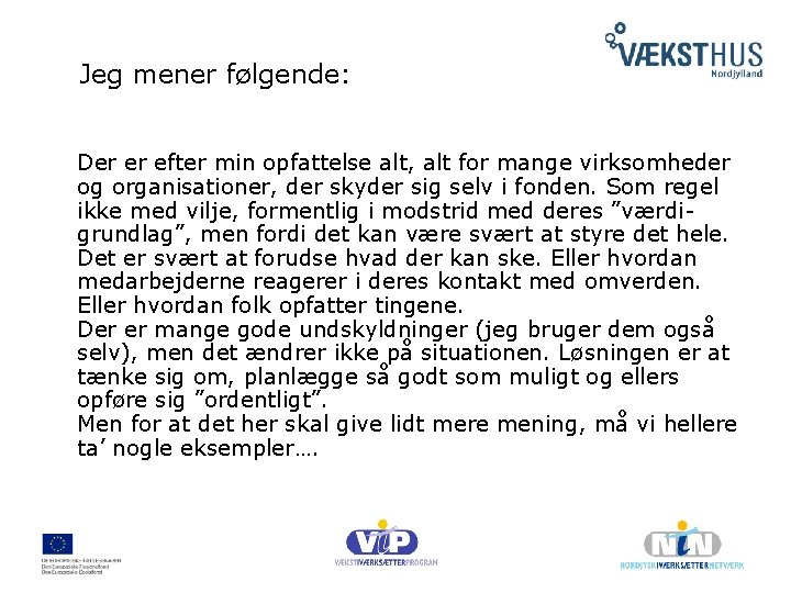 Jeg mener følgende: Der er efter min opfattelse alt, alt for mange virksomheder og
