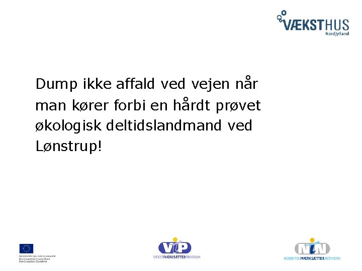 Dump ikke affald vejen når man kører forbi en hårdt prøvet økologisk deltidslandmand ved