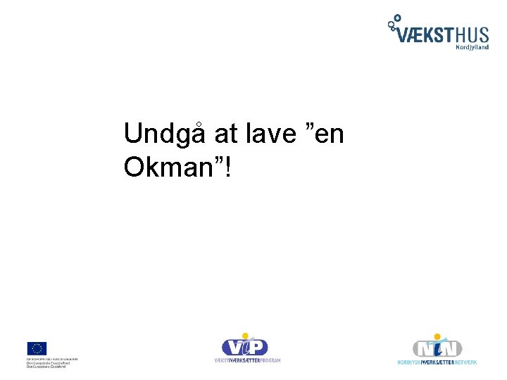 Undgå at lave ”en Okman”! 