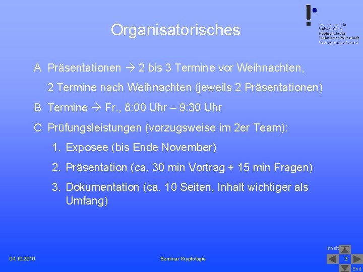 Organisatorisches A Präsentationen 2 bis 3 Termine vor Weihnachten, 2 Termine nach Weihnachten (jeweils