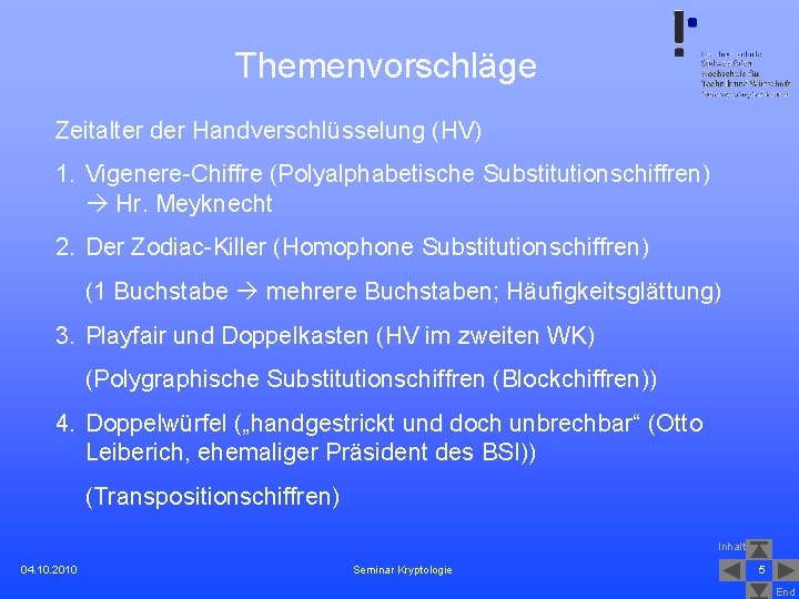 Themenvorschläge Zeitalter der Handverschlüsselung (HV) 1. Vigenere-Chiffre (Polyalphabetische Substitutionschiffren) Hr. Meyknecht 2. Der Zodiac-Killer