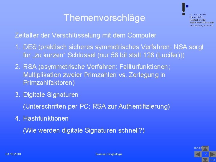 Themenvorschläge Zeitalter der Verschlüsselung mit dem Computer 1. DES (praktisch sicheres symmetrisches Verfahren; NSA