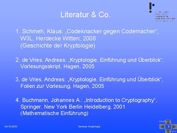 Literatur & Co. 1. Schmeh, Klaus: „Codeknacker gegen Codemacher“, W 3 L, Herdecke Witten,