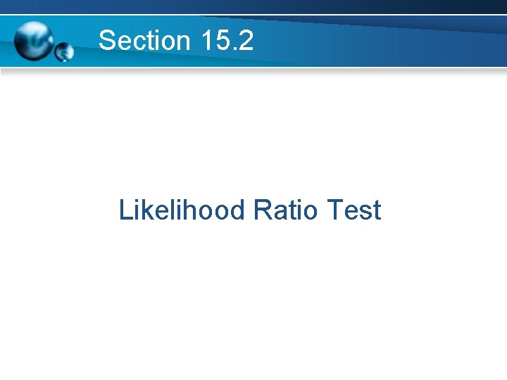 Section 15. 2 Likelihood Ratio Test 