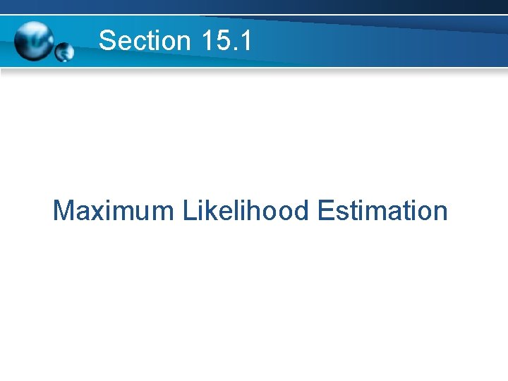 Section 15. 1 Maximum Likelihood Estimation 