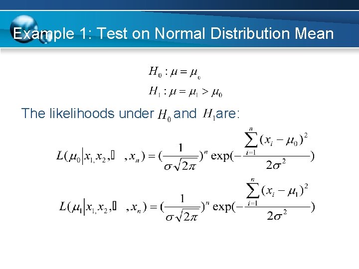 Example 1: Test on Normal Distribution Mean The likelihoods under and are: 