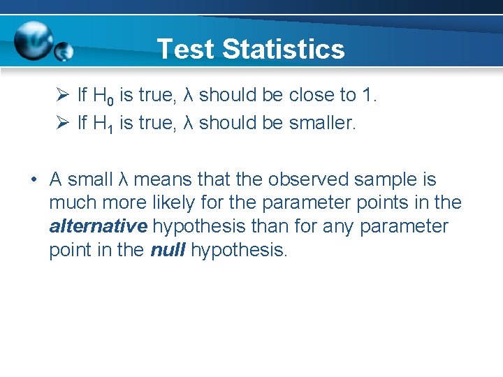 Test Statistics Ø If H 0 is true, λ should be close to 1.