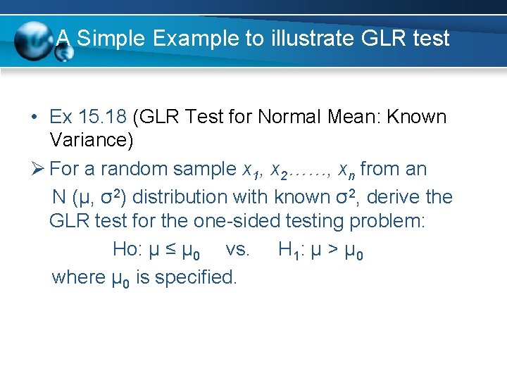 A Simple Example to illustrate GLR test • Ex 15. 18 (GLR Test for