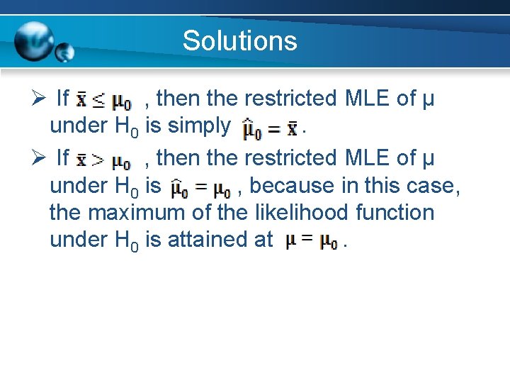 Solutions Ø If , then the restricted MLE of µ under H 0 is