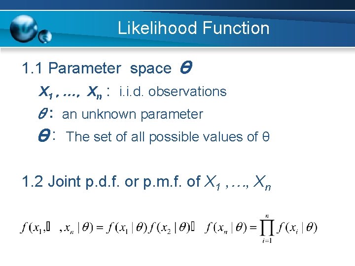 Likelihood Function 1. 1 Parameter space Θ X 1 , …, Xn : i.