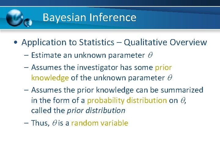 Bayesian Inference • Application to Statistics – Qualitative Overview – Estimate an unknown parameter