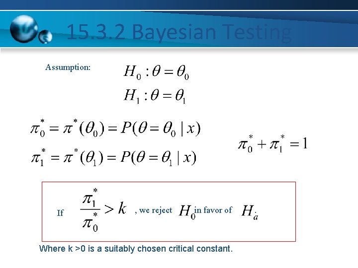15. 3. 2 Bayesian Testing Assumption: If , we reject in favor of Where