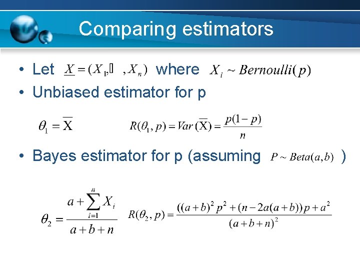 Comparing estimators • Let where • Unbiased estimator for p • Bayes estimator for