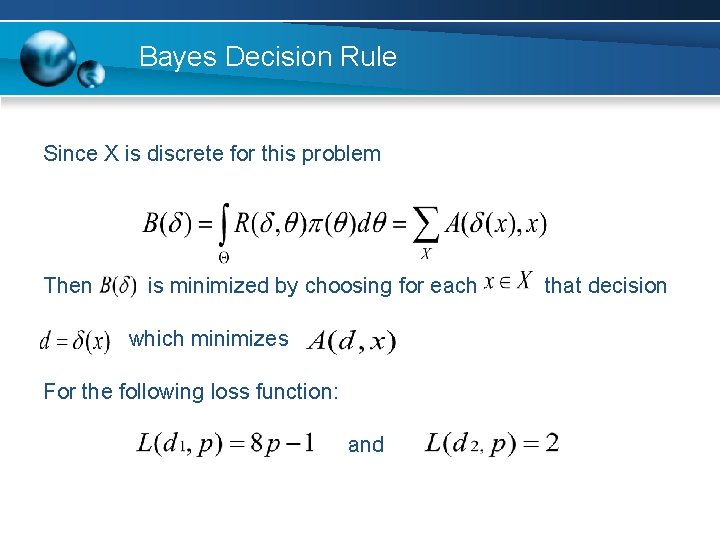 Bayes Decision Rule Since X is discrete for this problem Then is minimized by
