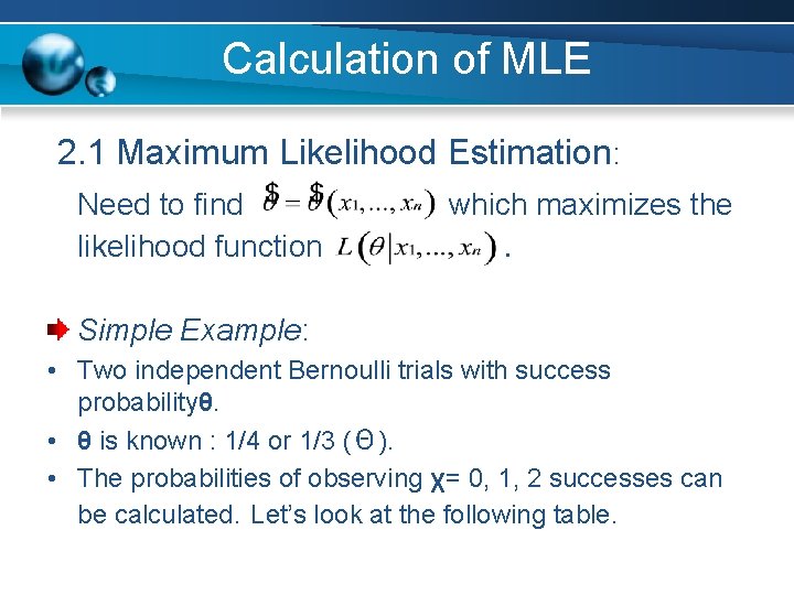 Calculation of MLE 2. 1 Maximum Likelihood Estimation: Need to find likelihood function which