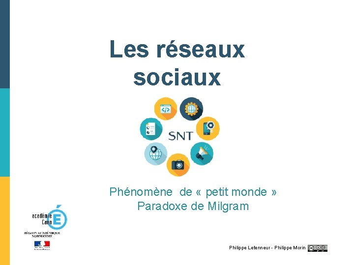 Les réseaux sociaux Phénomène de « petit monde » Paradoxe de Milgram Philippe Letenneur