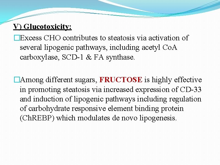 V) Glucotoxicity: �Excess CHO contributes to steatosis via activation of several lipogenic pathways, including