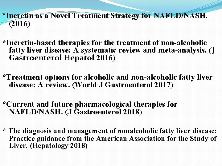 *Incretin as a Novel Treatment Strategy for NAFLD/NASH. (2016) *Incretin-based therapies for the treatment