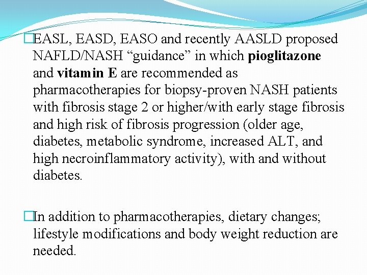�EASL, EASD, EASO and recently AASLD proposed NAFLD/NASH “guidance” in which pioglitazone and vitamin