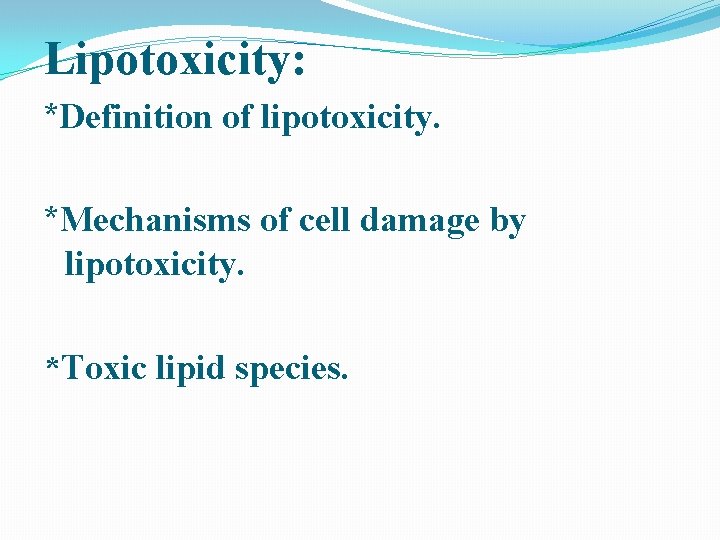 Lipotoxicity: *Definition of lipotoxicity. *Mechanisms of cell damage by lipotoxicity. *Toxic lipid species. 