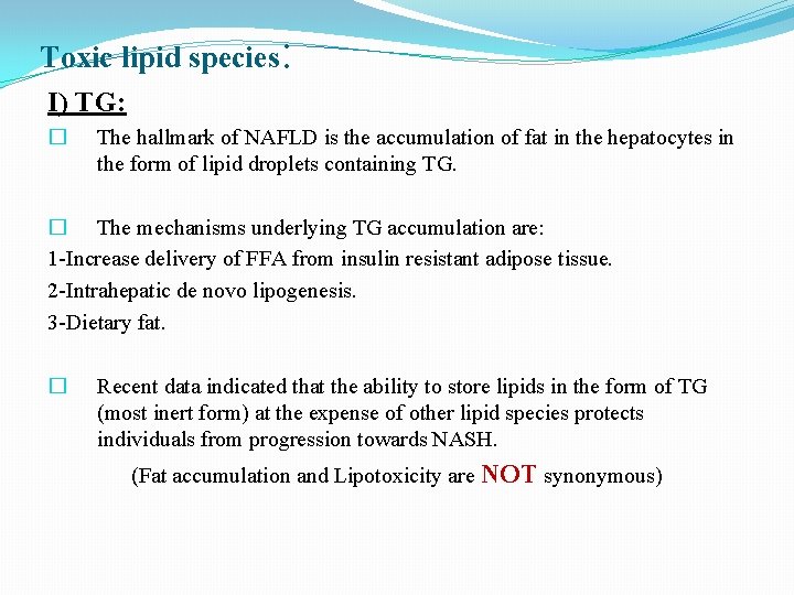 Toxic lipid species : I) TG: � The hallmark of NAFLD is the accumulation