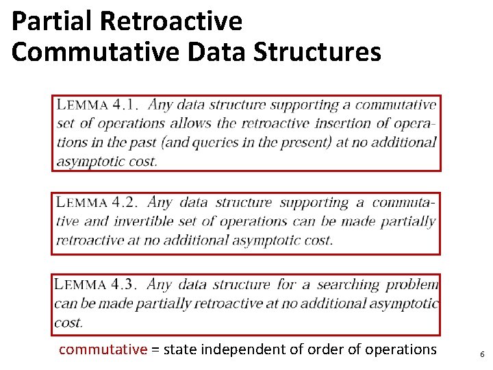 Partial Retroactive Commutative Data Structures commutative = state independent of order of operations 6 Partial Retroactive Commutative Data Structures commutative = state independent of order of operations 6