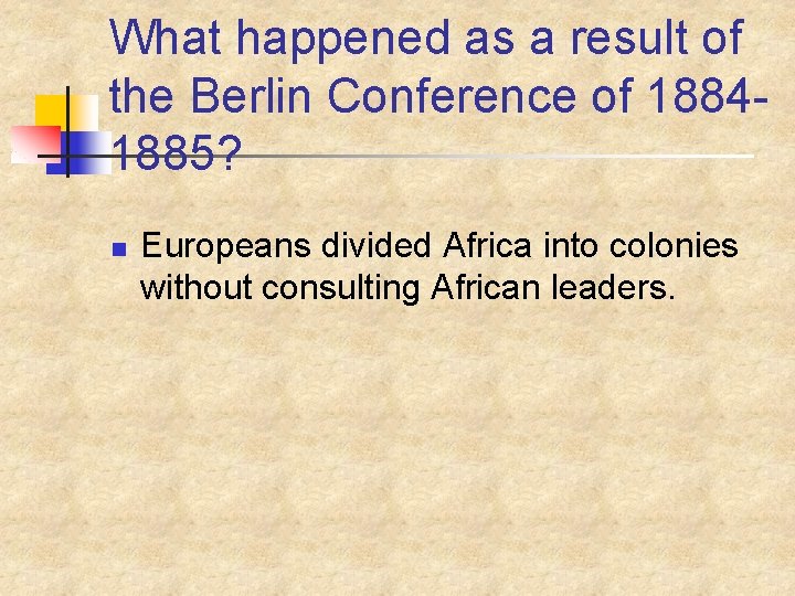 What happened as a result of the Berlin Conference of 18841885? n Europeans divided