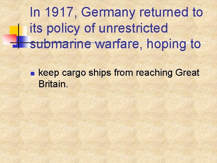 In 1917, Germany returned to its policy of unrestricted submarine warfare, hoping to n