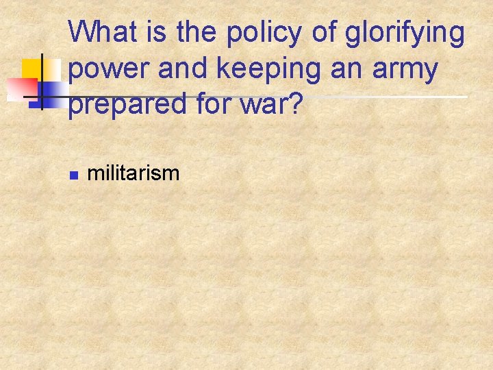 What is the policy of glorifying power and keeping an army prepared for war?