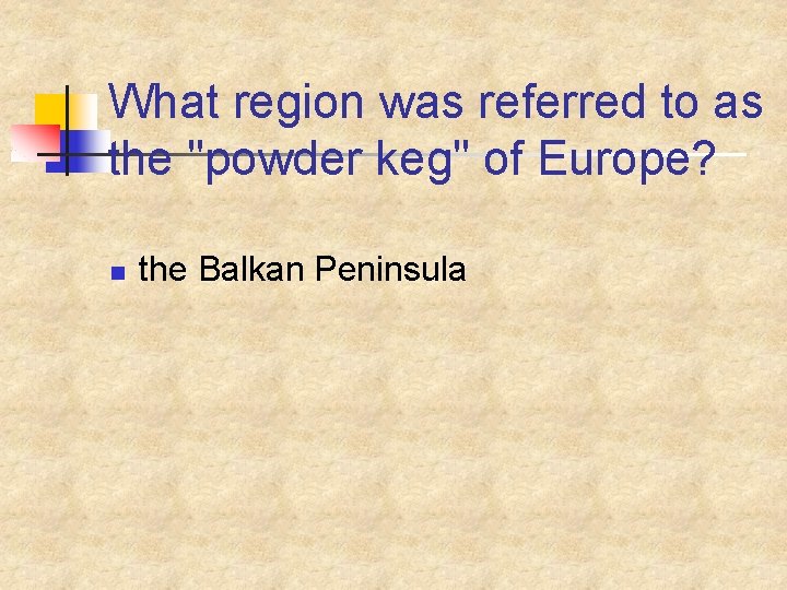 What region was referred to as the "powder keg" of Europe? n the Balkan