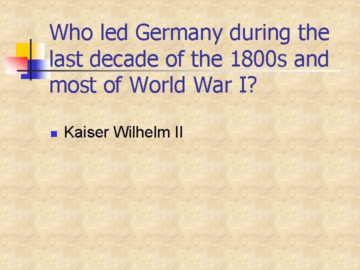 Who led Germany during the last decade of the 1800 s and most of