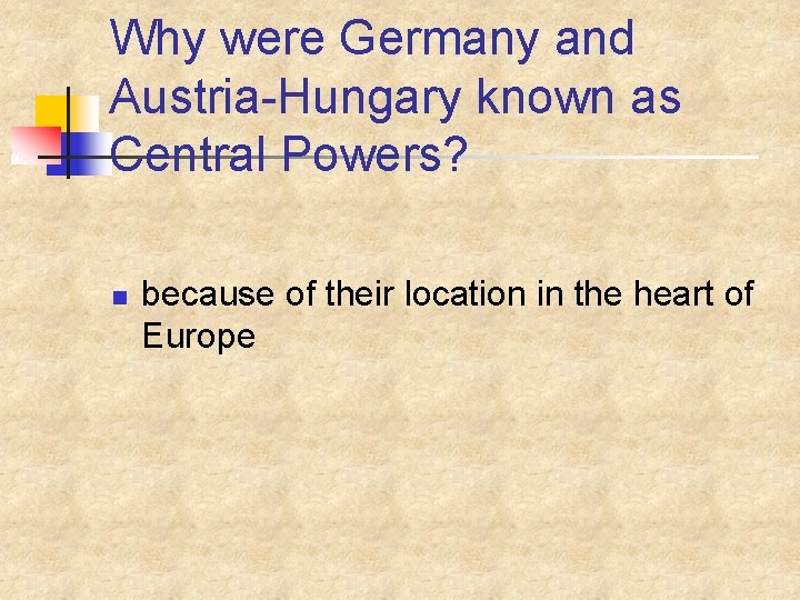 Why were Germany and Austria-Hungary known as Central Powers? n because of their location