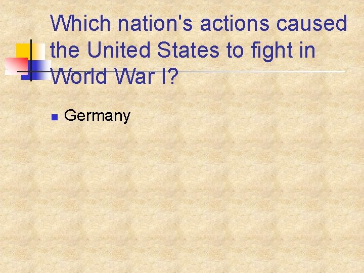 Which nation's actions caused the United States to fight in World War I? n