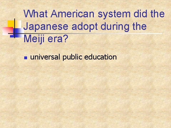 What American system did the Japanese adopt during the Meiji era? n universal public